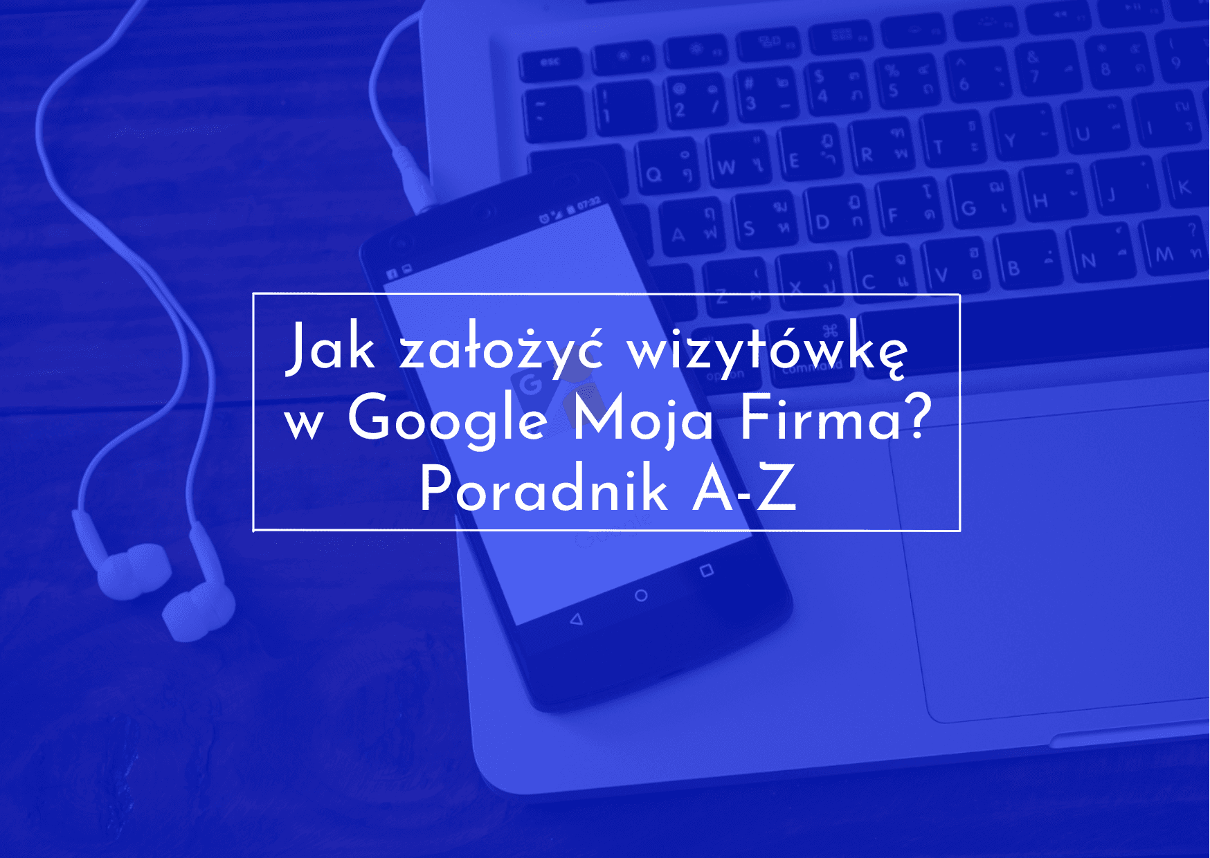 Zakładanie wizytówki w Google Moja Firma
