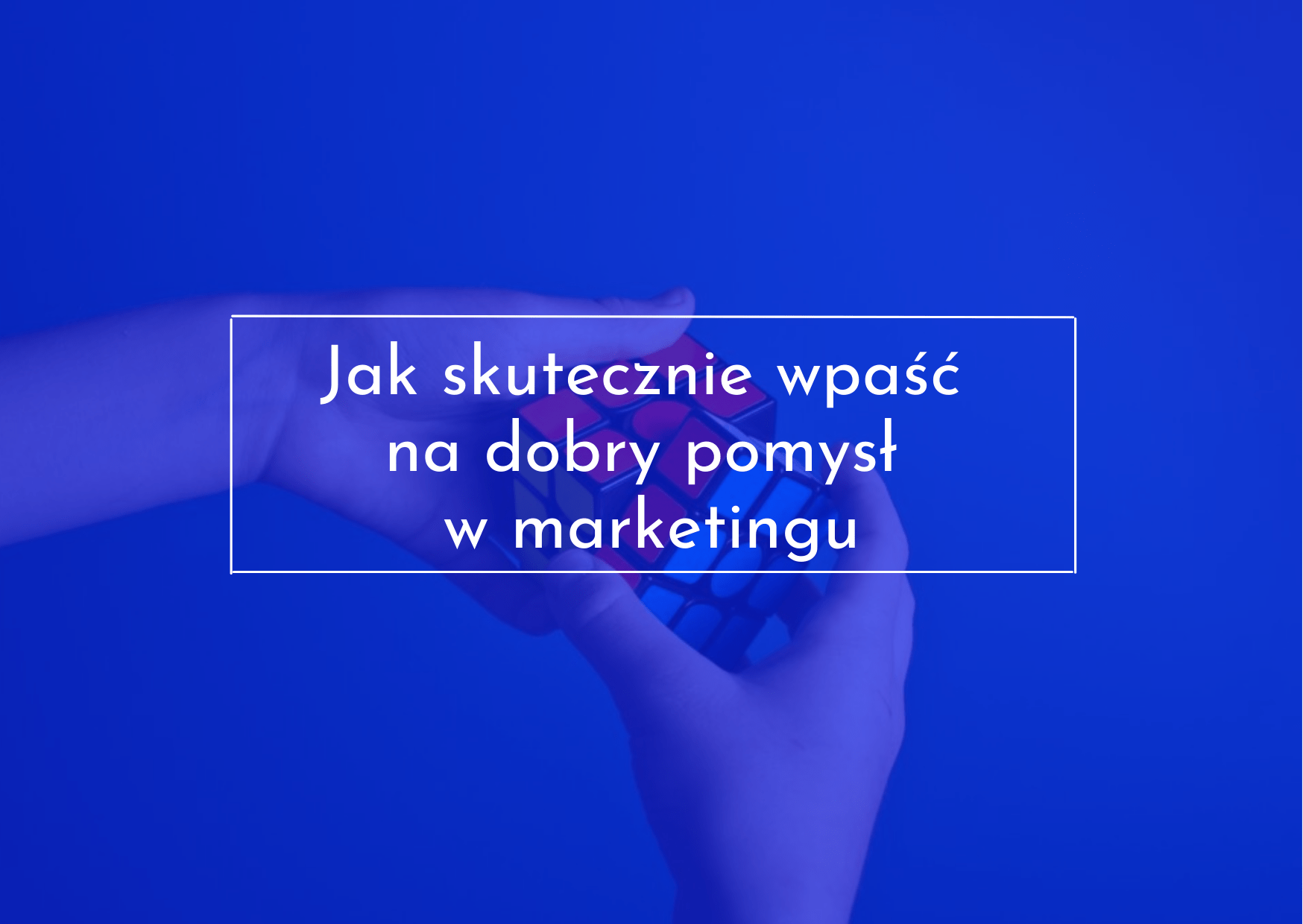 Jak wpaść na dobry pomysł?