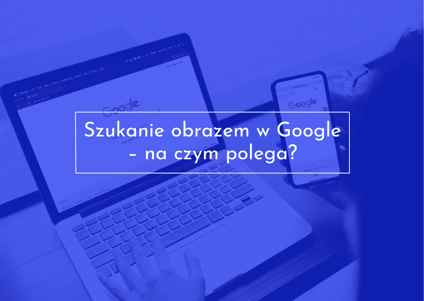 Na czym polega szukanie obrazem w Google?