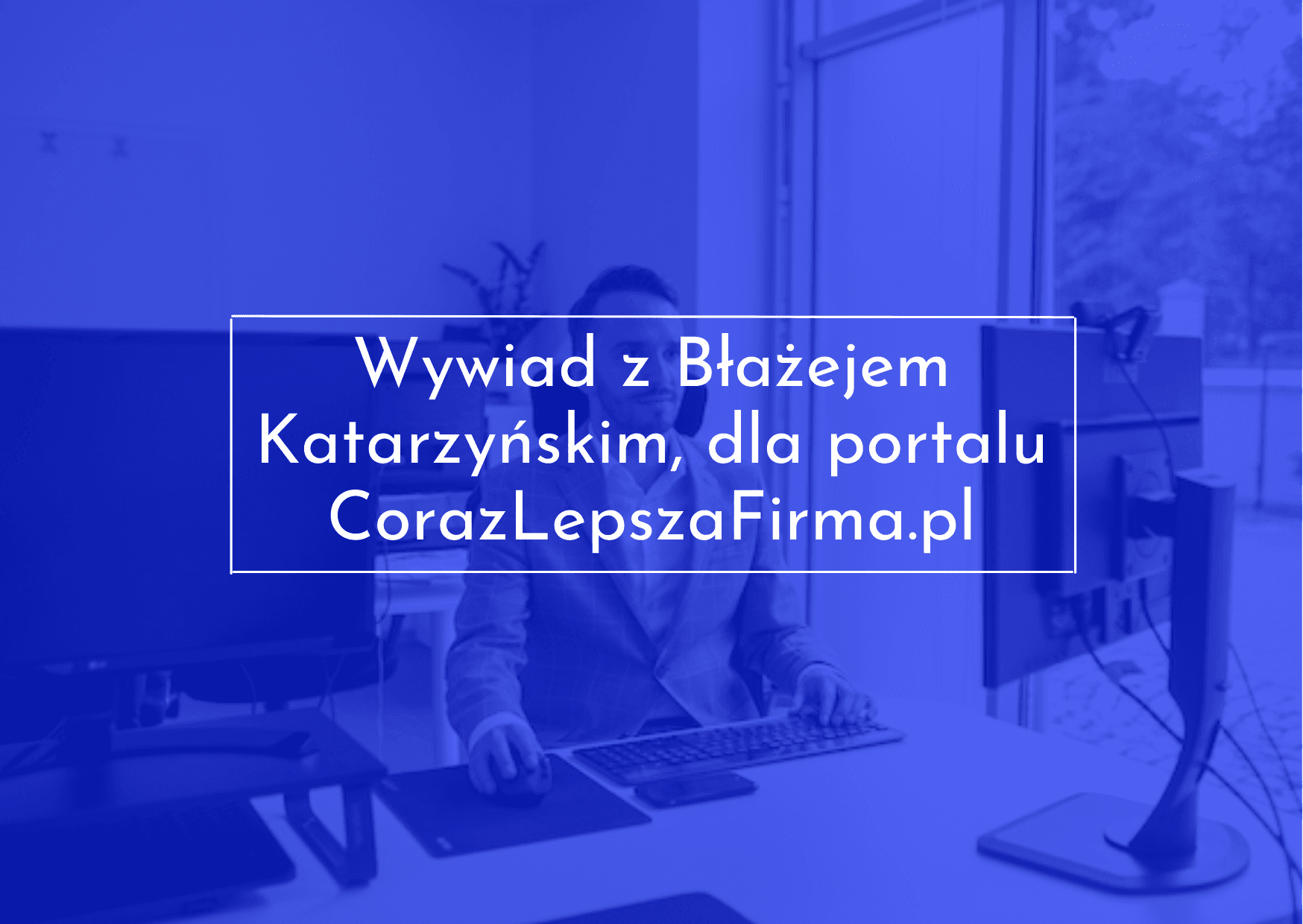 Wywiad z Błażejem Katarzyńskim